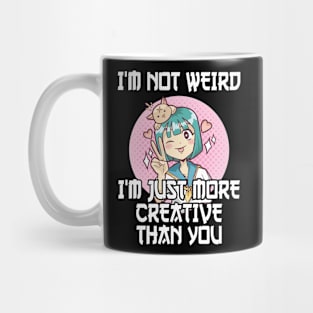 Not Weird I'm Just More Creative Than You Anime Mug